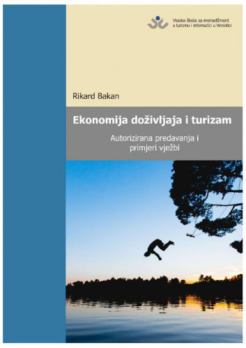 Ekonomija doživljaja i turizam : autorizirana predavanja i primjeri vježbi / Rikard Bakan.