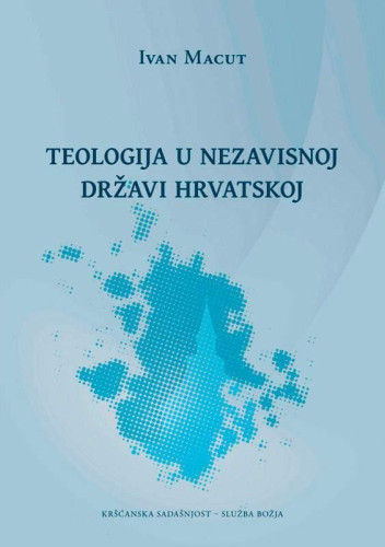 Teologija u Nezavisnoj Državi Hrvatskoj  / Ivan Macut.