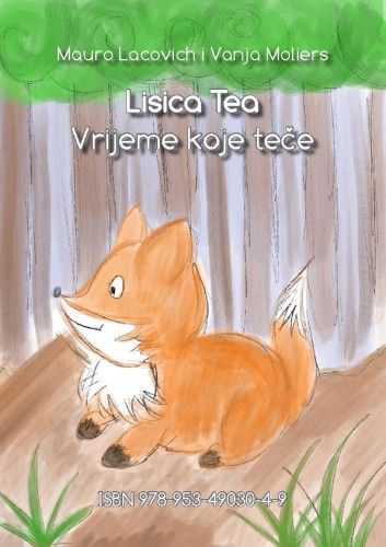 Lisica Tea i vrijeme koje teče / Mauro Lacovich i Vanja Moliers ; ilustracije Mauro Lacovich.
