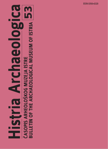 Histria archaeologica  : časopis Arheološkog muzeja Istre = Bulletin of the Archaeological Museum of Istra / glavni i odgovorni urednik, editor-in-chief Ivan Radman-Livaja
