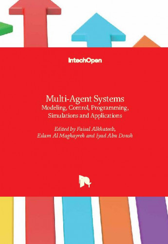 Multi-agent systems : modeling, control, programming, simulations and applications / edited by Faisal Alkhateeb, Eslam Al Maghayreh and Iyad Abu Doush.