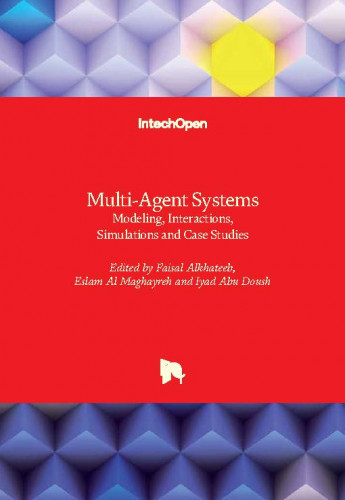 Multi-agent systems : modeling, interactions, simulations and case studies / edited by Faisal Alkhateeb, Eslam Al Maghayreh and Iyad Abu Doush.