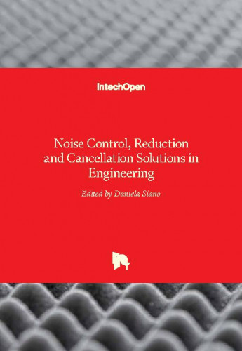 Noise control, reduction and cancellation solutions in engineering / edited by Daniela Siano