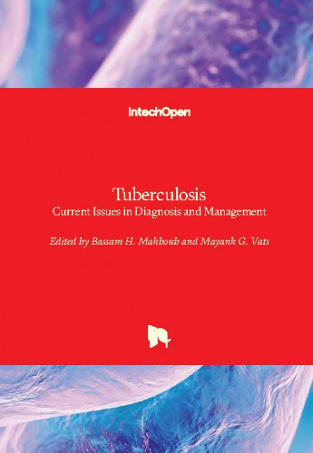 Tuberculosis : current issues in diagnosis and management / edited by Bassam H. Mahboub and Mayank G. Vats
