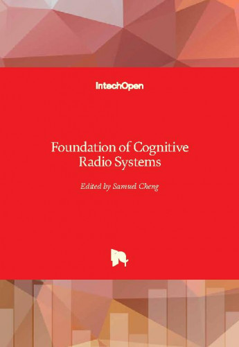 Foundation of cognitive radio systems / edited by Samuel Cheng