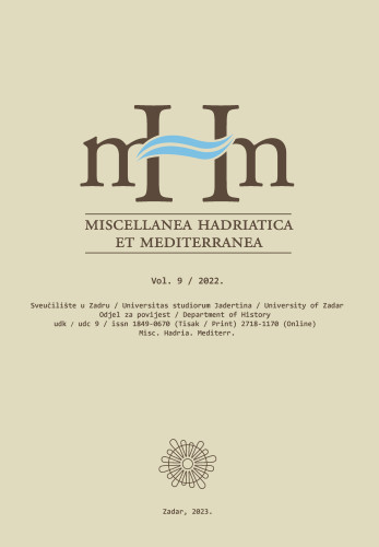 Miscellanea Hadriatica et Mediterranea  : časopis Odjela za povijest = Journal of the department of history : 9(2022) / / glavna urednica, editor-in-chief Anamarija Kurilić