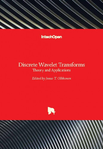 Discrete wavelet transforms : theory and applications / edited by Juuso T. Olkkonen.