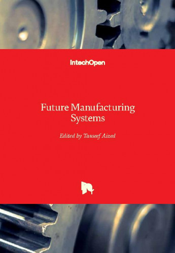 Future manufacturing systems / edited by Tauseef Aized