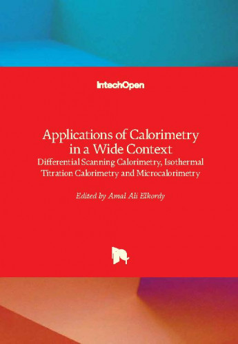 Applications of calorimetry in a wide context : differential scanning calorimetry, isothermal titration calorimetry and microcalorimetry / edited by Amal Ali Elkordy