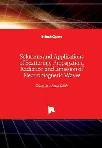 Solutions and applications of scattering, propagation, radiation and emission of electromagnetic waves / edited by Ahmed Kishk