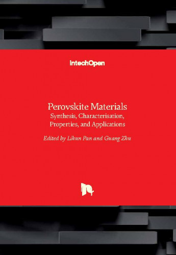 Perovskite materials : synthesis, characterisation, properties, and applications / edited by Likun Pan and Guang Zhu