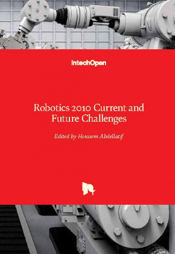 Robotics 2010 current and future challenges / edited by Houssem Abdellatif