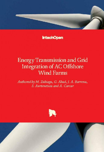 Energy transmission and grid integration of AC offshore wind farms / edited by M. Zubiaga, G. Abad, J. A. Barrena, S. Aurtenetxea and A. Carcar
