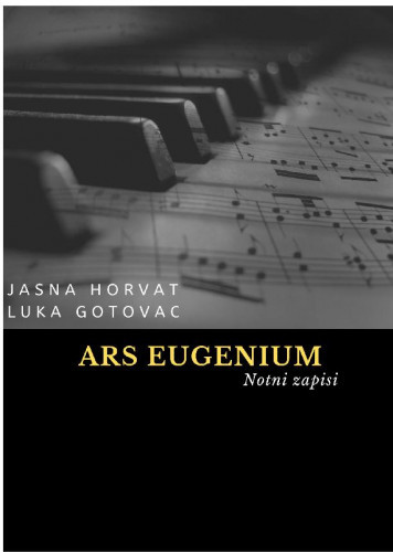 Ars Eugenium : notni zapisi / Jasna Horvat i Luka Gotovac.