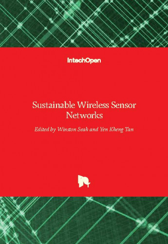 Sustainable wireless sensor networks / edited by Winston Seah and Yen Kheng Tan