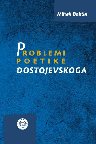 Problemi poetike Dostojevskoga / Mihail Bahtin ; prevele Zdenka Matek Šmit i Eugenija Ćuto.