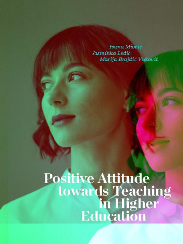 Positive attitude towards teaching in higher education / Ivana Miočić, Jasminska Ledić, Marija Brajdić Vuković.