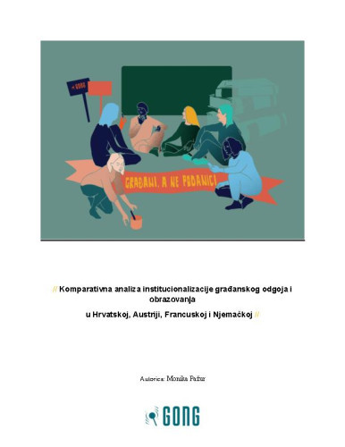 Komparativna analiza institucionalizacije građanskog odgoja i obrazovanja  : u Hrvatskoj, Austriji, Francuskoj i Njemačkoj / autorica Monika Pažur