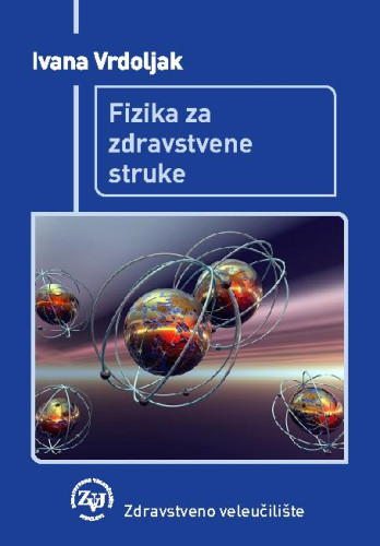Fizika za zdravstvene struke  / Ivana Vrdoljak
