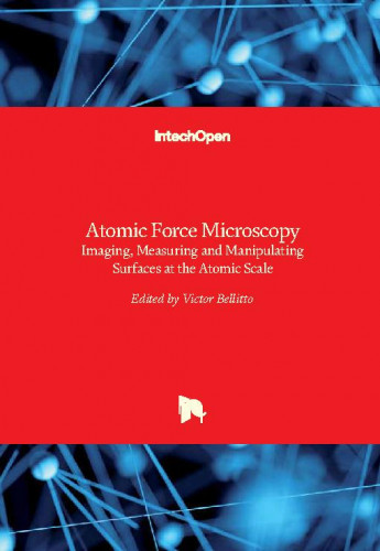 Atomic force microscopy - imaging, measuring and manipulating surfaces at the atomic scale / edited by Victor Bellitto