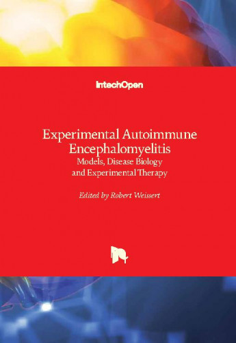Experimental autoimmune encephalomyelitis - models, disease biology and experimental therapy / edited by Robert Weissert