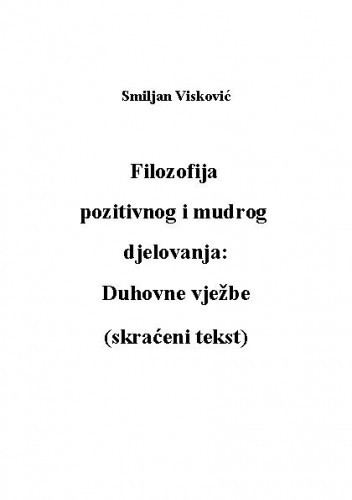 Filozofija pozitivnog i mudrog djelovanja   : duhovne vježbe  / Smiljan Visković.