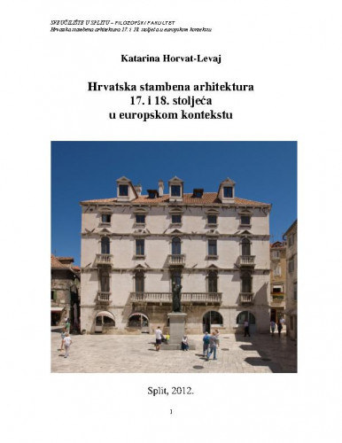 Hrvatska stambena arhitektura 17. i 18. stoljeća u europskom kontekstu / Katarina Horvat-Levaj.