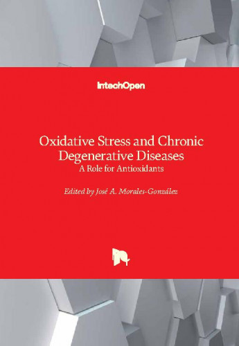 Oxidative stress and chronic degenerative diseases : a role for antioxidants / edited by Jose A. Morales-Gonzalez