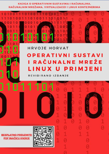 Operativni sustavi i računalne mreže  : Linux u primjeni : knjiga o operativnim sustavima i računalima, računalnim mrežama, virtualizaciji i Linux kontejnerima / Hrvoje Horvat