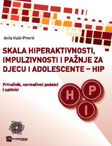 Skala hiperaktivnosti, impulzivnosti i pažnje za djecu i adolescente- HIP  : priručnik, normativni podatci i upitnici / Anita Vulić-Prtorić