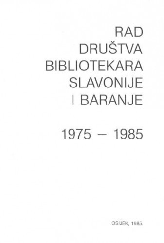 Rad Društva bibliotekara Slavonije i Baranje 1975. - 1985. / urednik Danka Vidović.