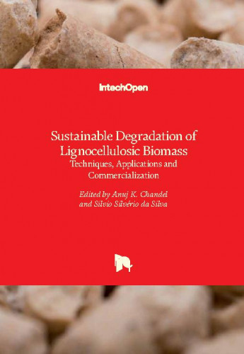 Sustainable degradation of lignocellulosic biomass : techniques, applications and commercialization / edited by Anuj K. Chandel and Silvio Silverio da Silva