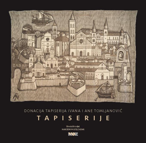 Tapiserije : donacija tapiserija Ivana i Ane Tomljanović / stručna koncepcija, idejna koncepcija kataloga i tekst Marija Šarić Ban.