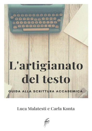 L’artigianato del testo  : guida alla scrittura accademica / Luca Malatesti e Carla Konta