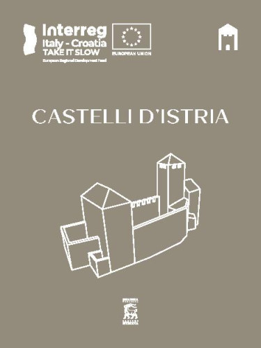 Castelli d'Istria :  ascoltando i testimoni dei secoli passati : il percorso storico dei castelli medievali dell’Istria / autore del testo Josip Banić.