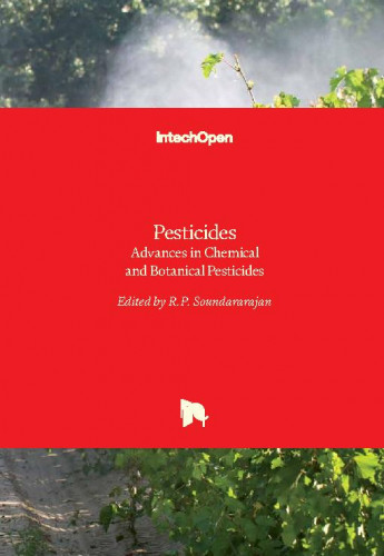 Pesticides - advances in chemical and botanical pesticides / edited by R.P. Soundararajan