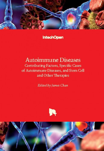 Autoimmune diseases - contributing factors, specific cases of autoimmune diseases, and stem cell and other therapies / edited by James Chan