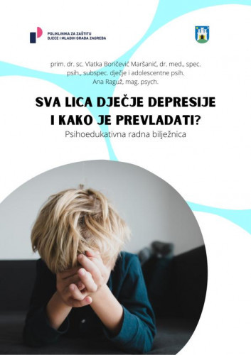 Sva lica dječje depresije i kako je prevladati? : psihoedukativna radna bilježnica / autorice teksta Vlatka Boričević Maršanić, Ana Raguž.