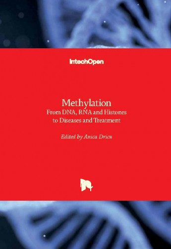 Methylation : from DNA, RNA and histones to diseases and treatment edited by Anica Dricu