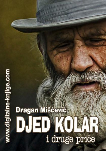 Djed Kolar i druge priče   / Dragan Miščević.
