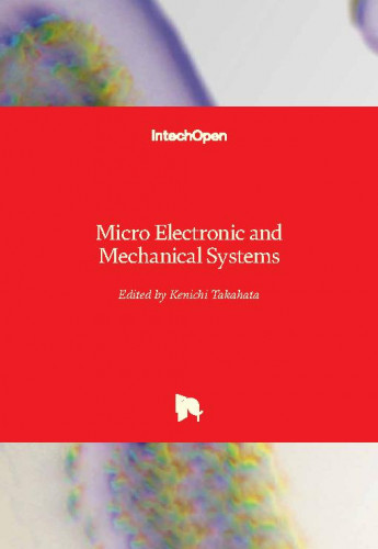 Micro electronic and mechanical systems / edited by Kenichi Takahata.
