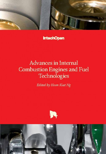 Advances in internal combustion engines and fuel technologies / edited by Hoon Kiat Ng