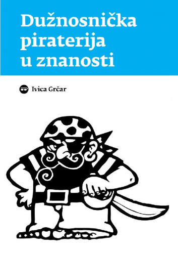 Dužnosnička piraterija u znanosti :  novinarsko istraživanje i dokumenti / Ivica Grčar