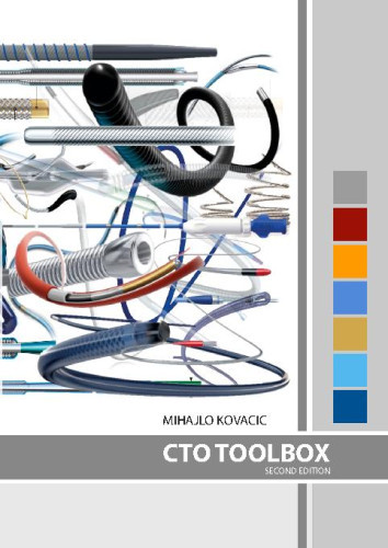 CTO toolbox :  coronary chronic total occlusion PCI devices : construction, purpose, tips & tricks / Mihajlo Kovacic.