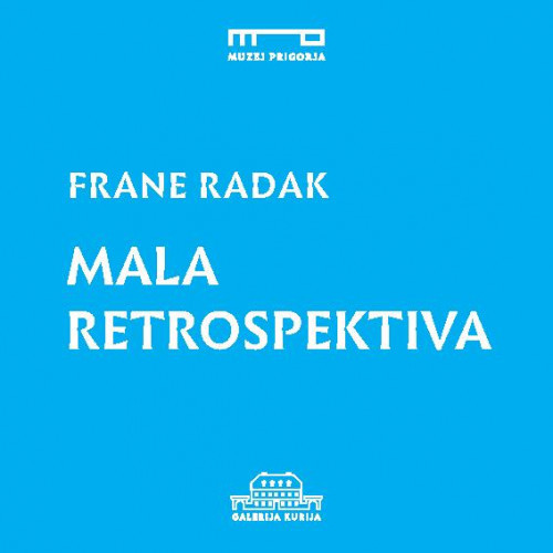Frane Radak : mala retrospektiva / stručna koncepcija izložbe i likovni postav Tomislav Dilber.
