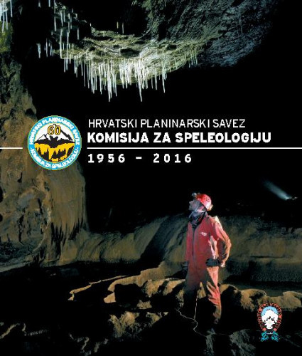 Komisija za speleologiju : 1956-2016 / uredili Alan Čaplar, Damir Basara.