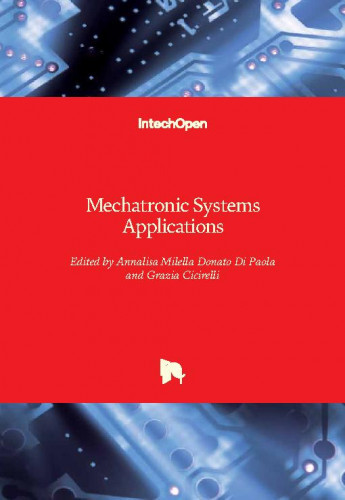 Mechatronic systems applications / edited by Annalisa Milella Donato Di Paola and Grazia Cicirelli