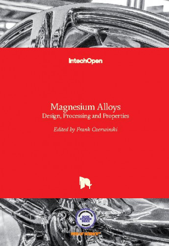 Magnesium alloys : design, processing and properties / edited by Frank Czerwinski