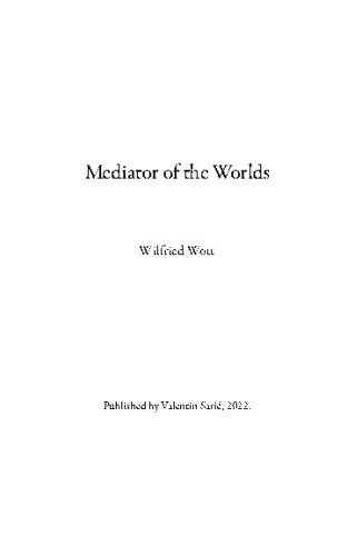 Mediator of the worlds  / Wilfried Wott.