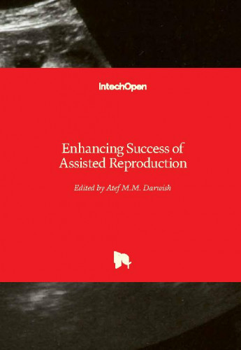 Enhancing success of assisted reproduction / edited by Atef M.M. Darwish